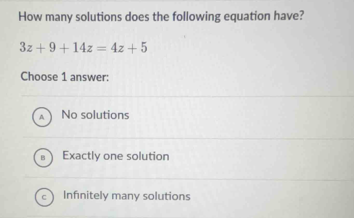 how many solutions does the following equation have? $3z + 9 + 14z = 4z…
