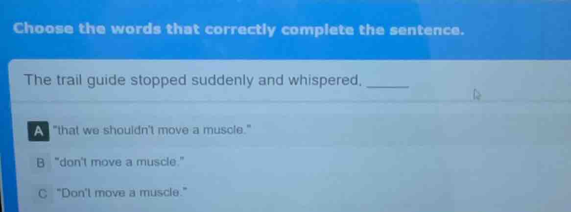 choose the words that correctly complete the sentence. the trail guide …