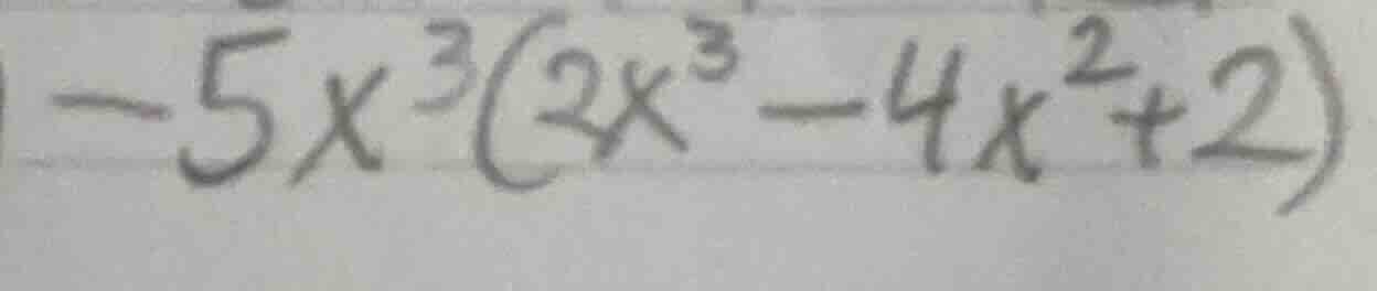 $-5x^{3}(2x^{3}-4x^{2}+2)$