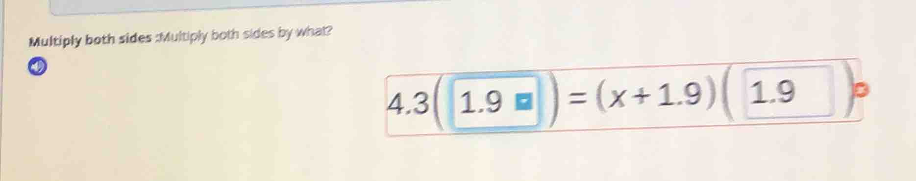 multiply both sides:multiply both sides by what? $4.3\\left(1.9\ ight) …