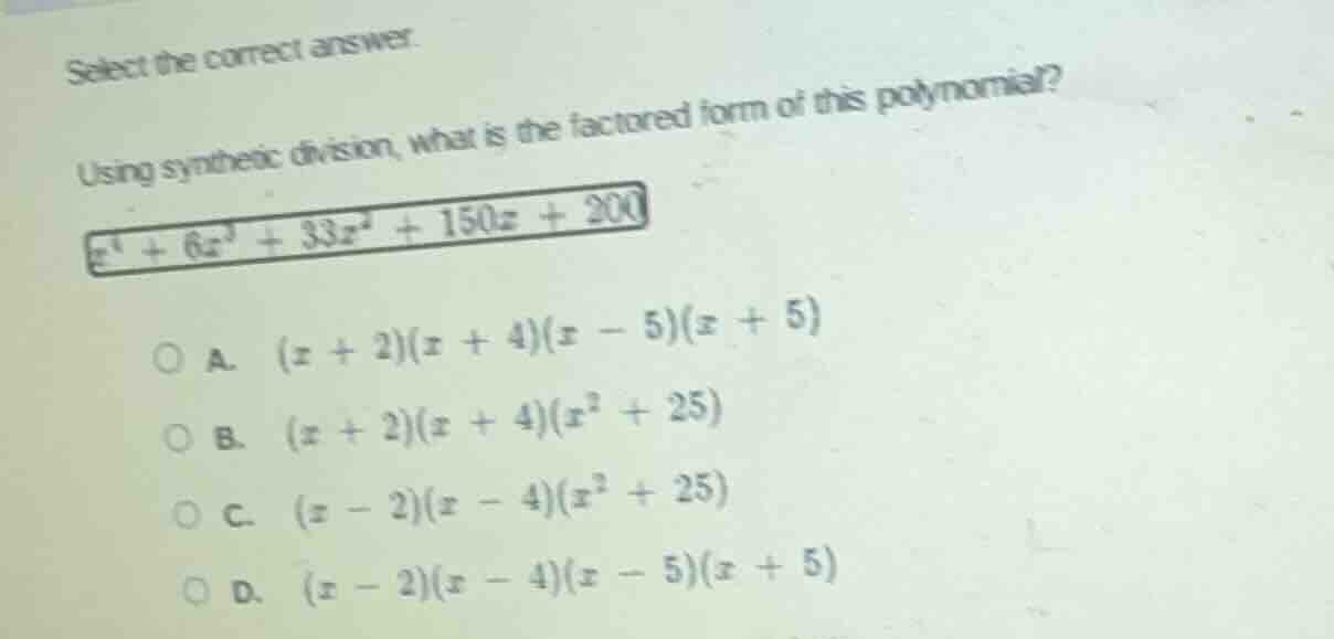 select the correct answer. using synthetic division, what is the factor…