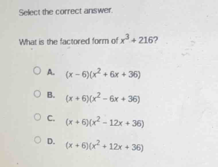 select the correct answer. what is the factored form of $x^3 + 216$ a. …
