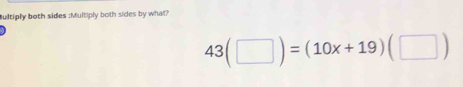 multiply both sides :multiply both sides by what? $43(\\square) = (10x …