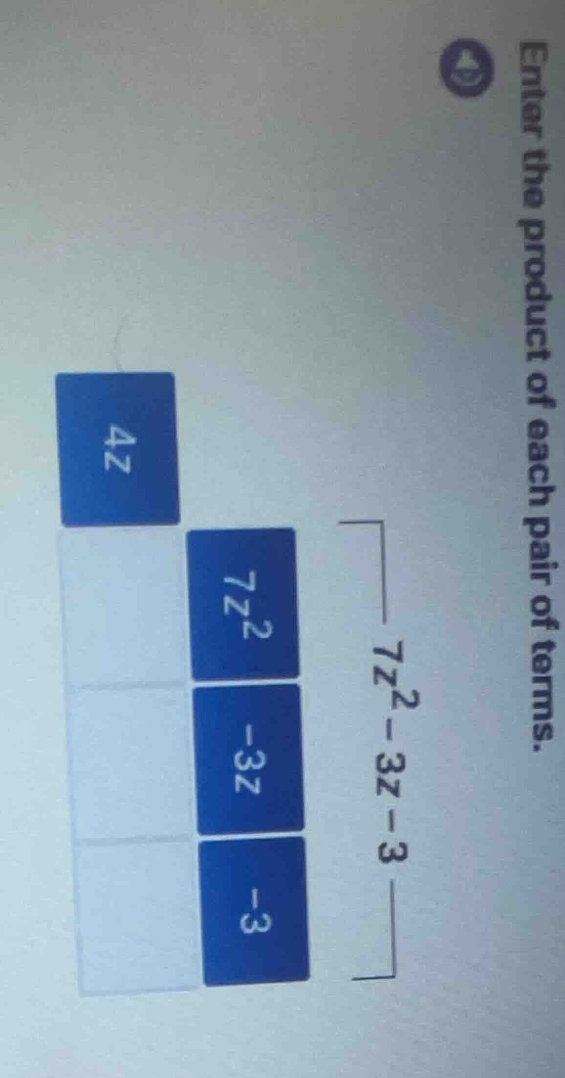 enter the product of each pair of terms. $4z$ $7z^{2}$ $-3z$ $-3$ $7z^{…