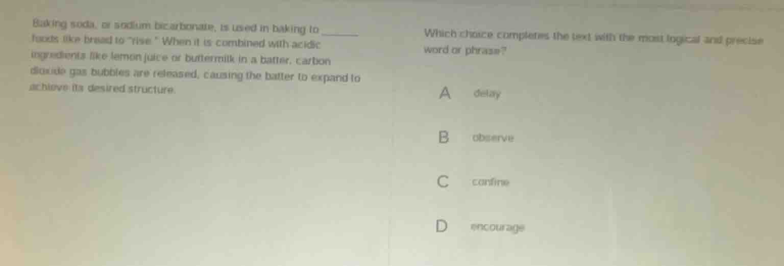 baking soda, or sodium bicarbonate, is used in baking to ______ foods l…