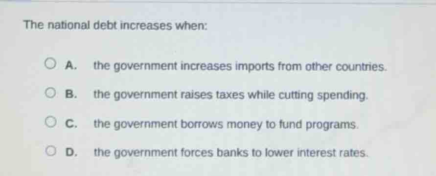 the national debt increases when: a. the government increases imports f…