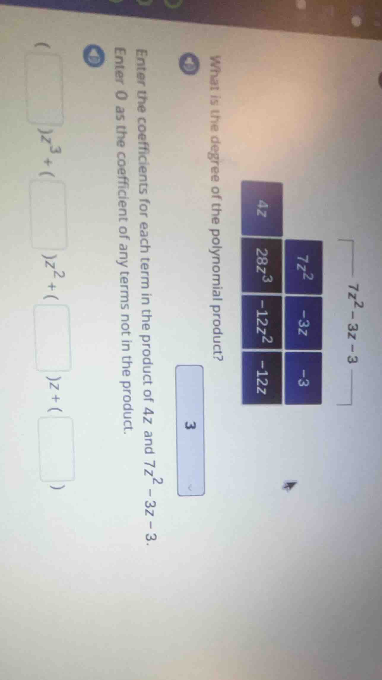 $7z^{2}-3z-3$ $4z$ $7z^{2}$ $-3z$ $-3$ $28z^{3}$ $-12z^{2}$ $-12z$ 9. w…