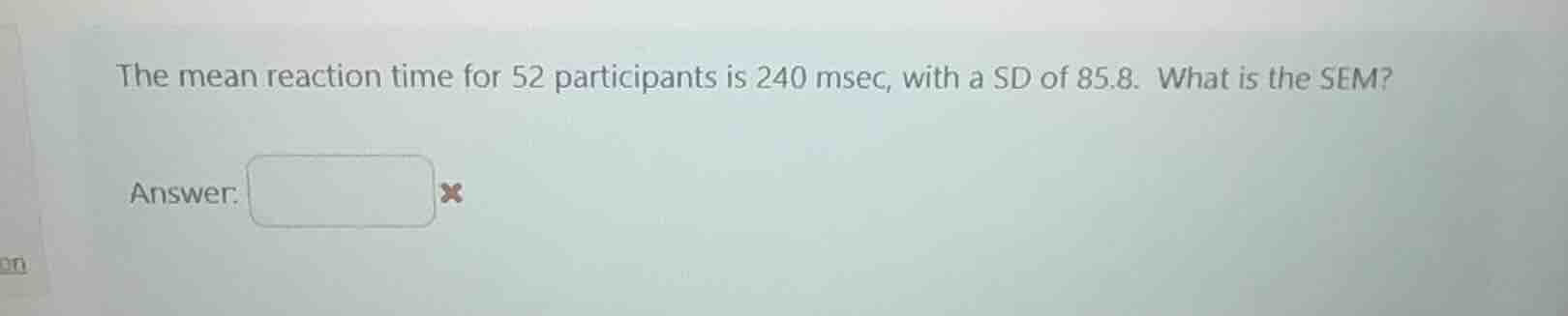 the mean reaction time for 52 participants is 240 msec, with a sd of 85…