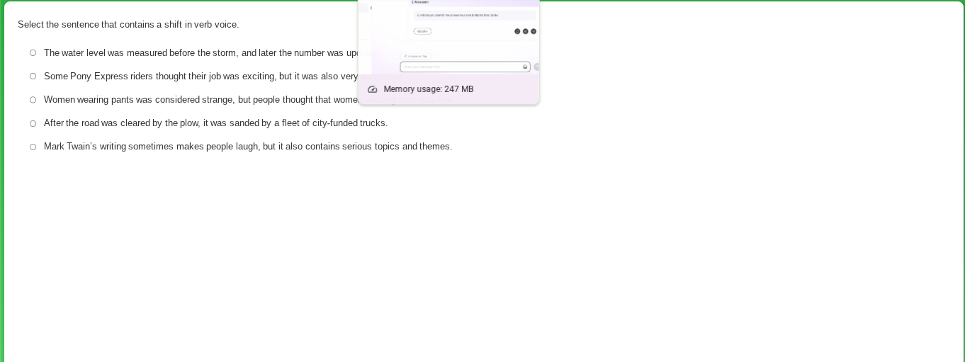 select the sentence that contains a shift in verb voice. ○ the water le…