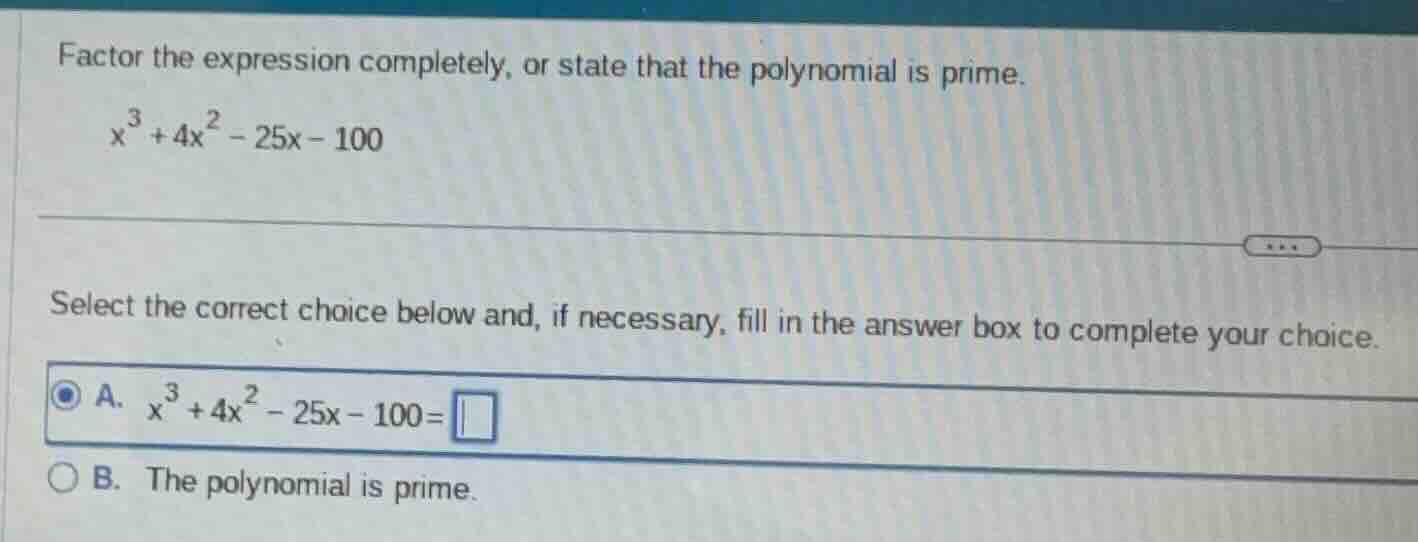 factor the expression completely, or state that the polynomial is prime…