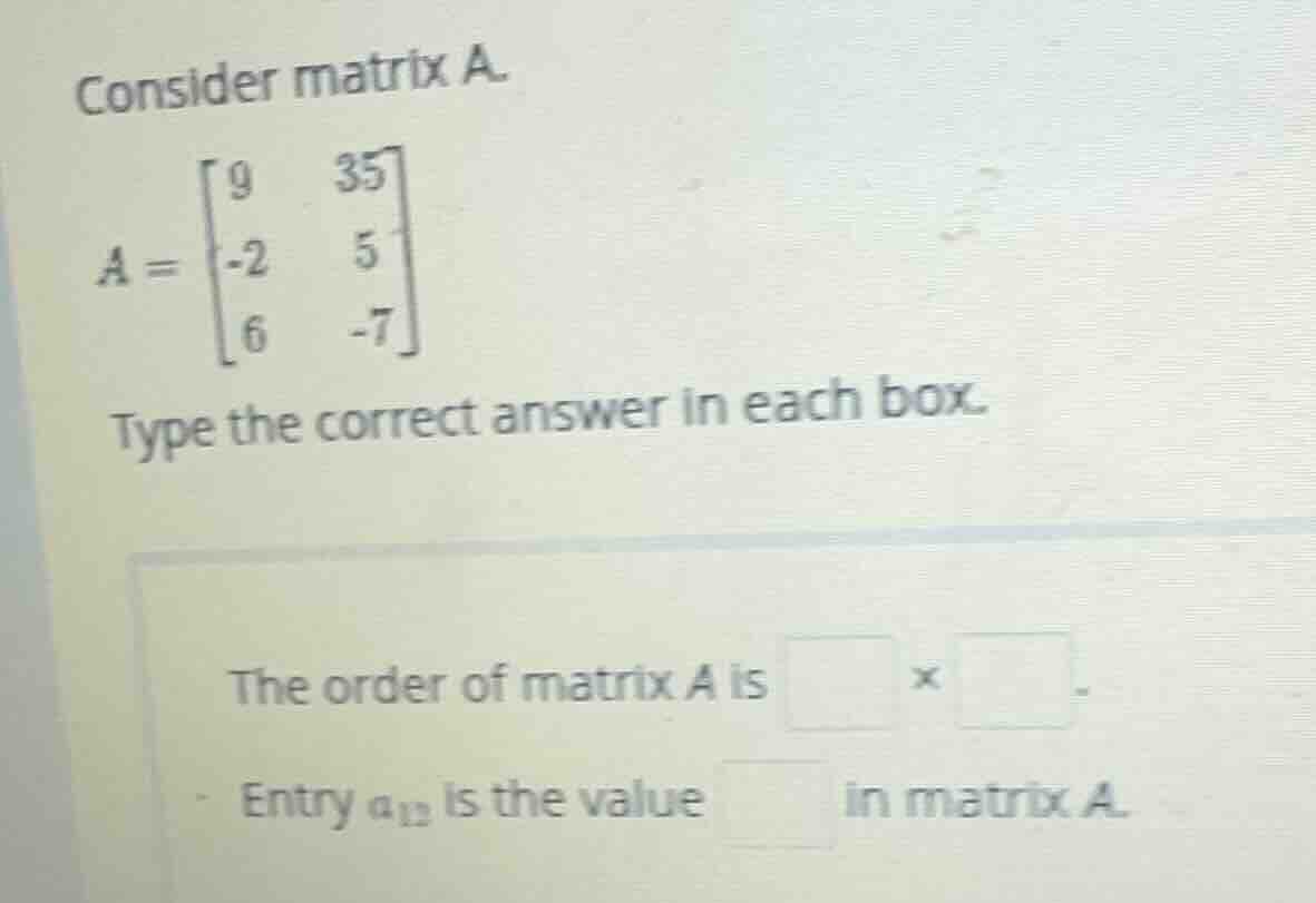 consider matrix a. $a = \\begin{bmatrix} 9 & 35 \\\\ -2 & 5 \\\\ 6 & -7…