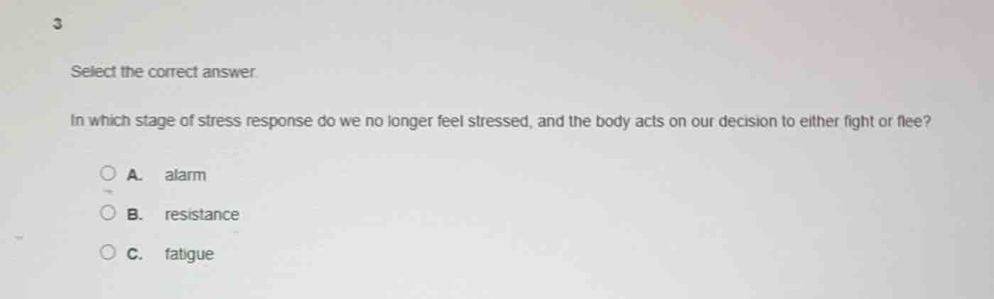 3 select the correct answer. in which stage of stress response do we no…