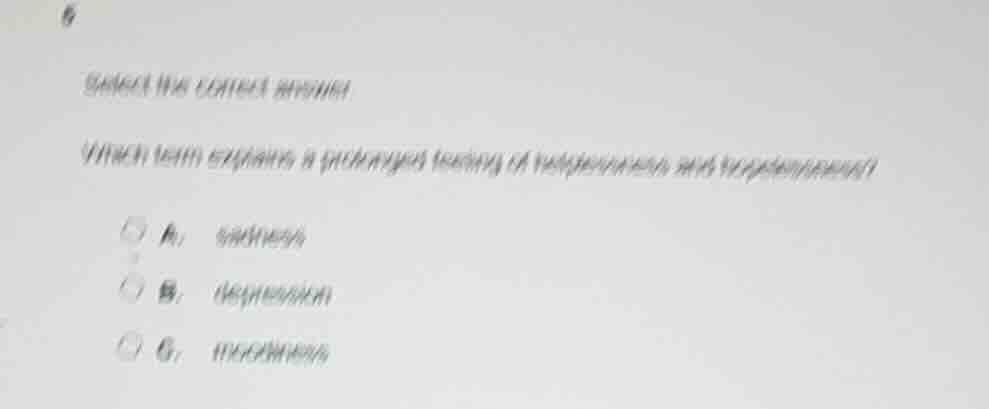 6 select the correct answer which term explains a prolonged feeling of …