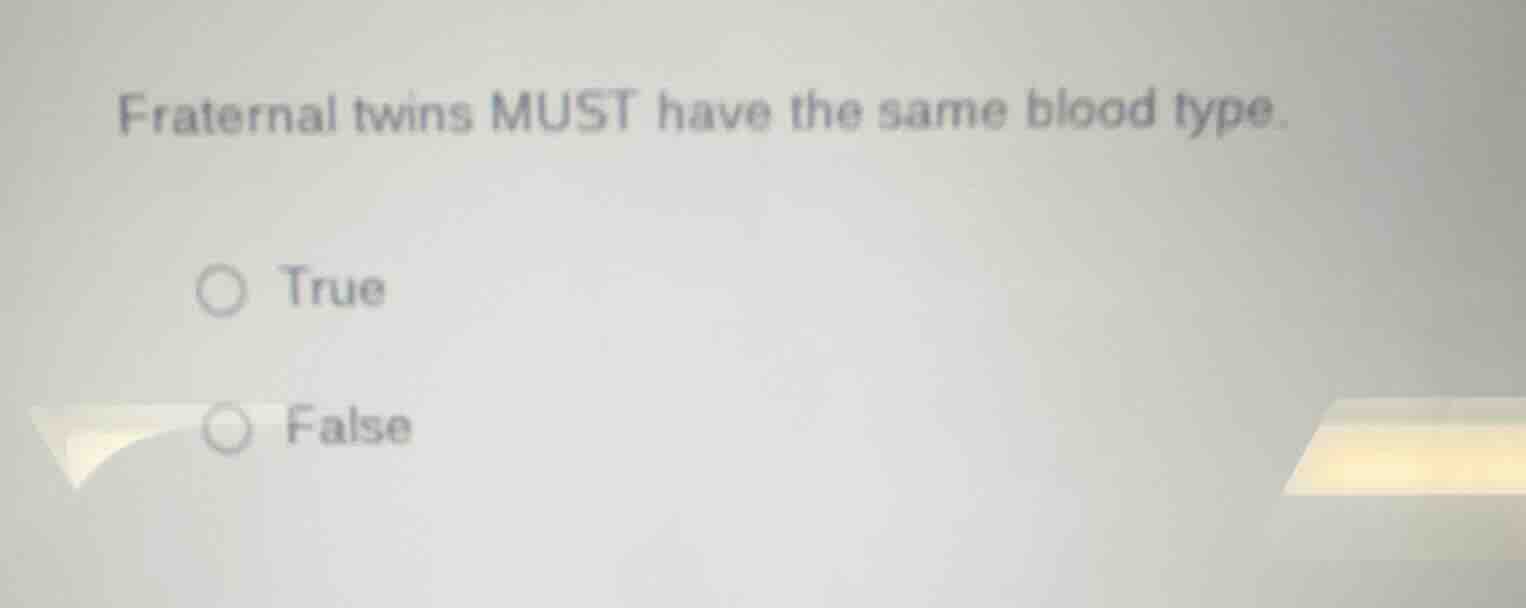 fraternal twins must have the same blood type. true false