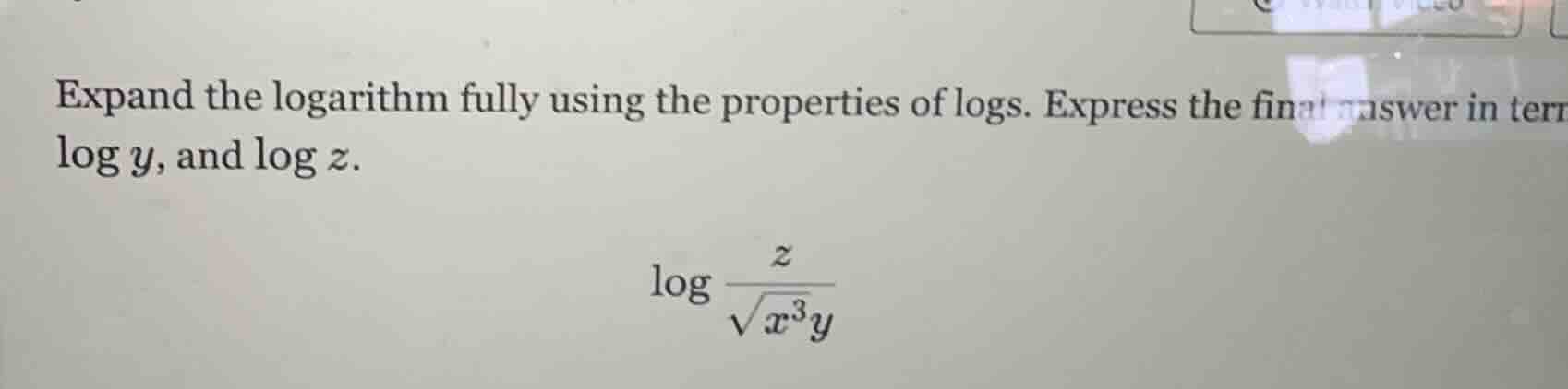expand the logarithm fully using the properties of logs. express the fi…