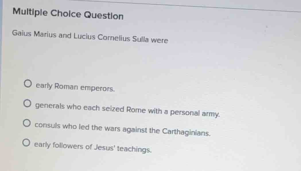 multiple choice question gaius marius and lucius cornelius sulla were ○…