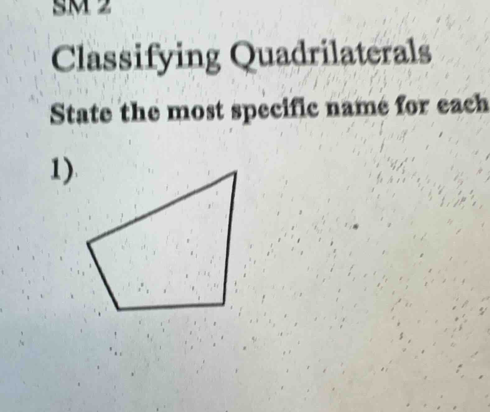 sm 2 classifying quadrilaterals state the most specific name for each 1)