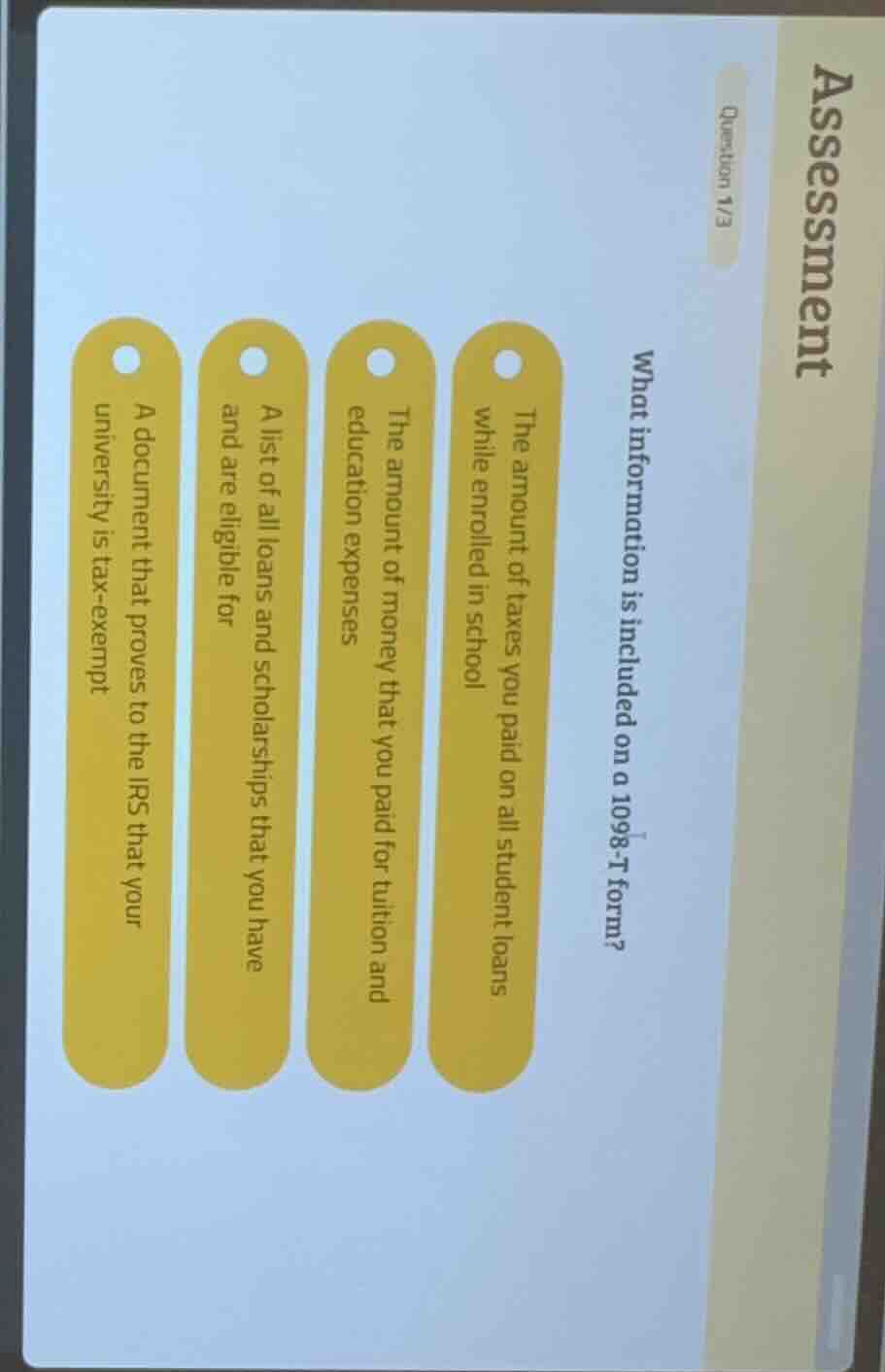 assessment question 1/3 what information is included on a 1098-t form? …