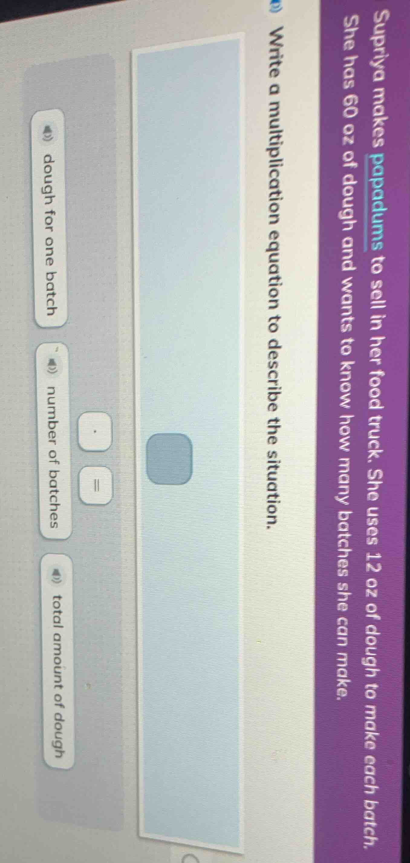 supriya makes papadums to sell in her food truck. she uses 12 oz of dou…