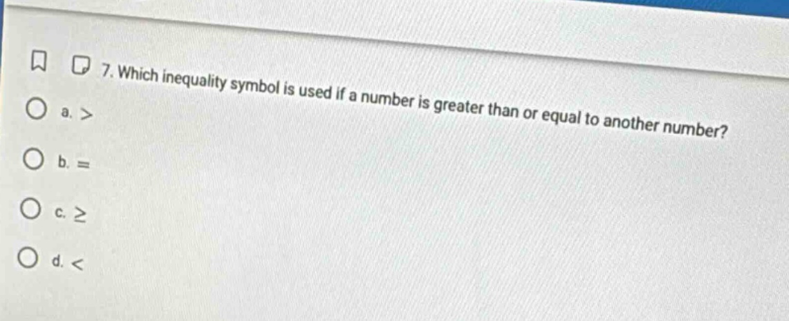 7. which inequality symbol is used if a number is greater than or equal…