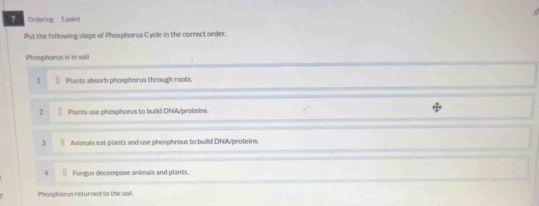 7 ordering 1 point put the following steps of phosphorus cycle in the c…