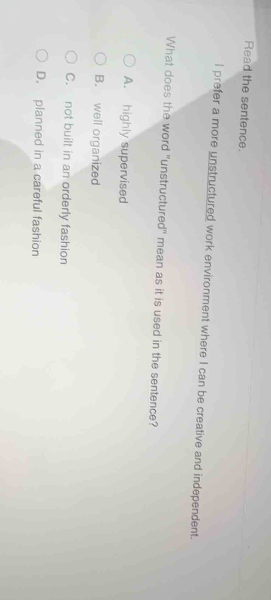 read the sentence. i prefer a more unstructured work environment where …