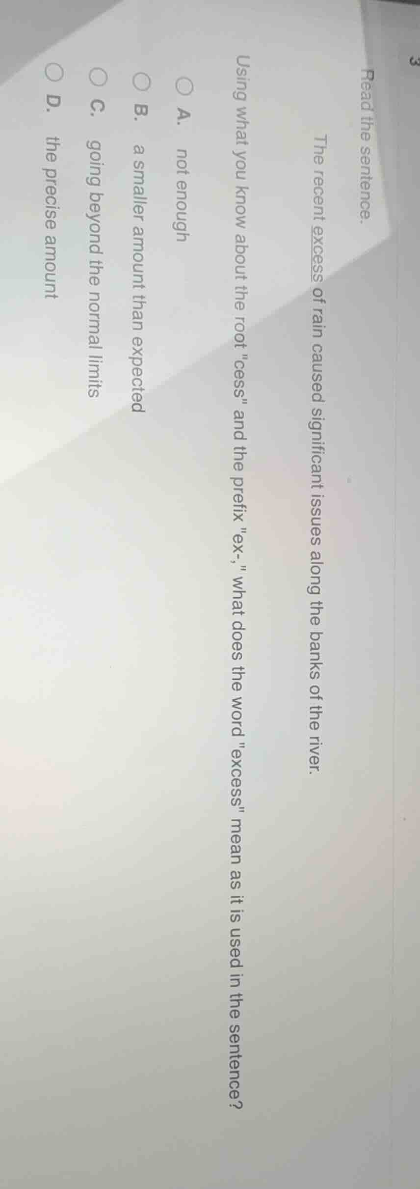 3 read the sentence. the recent excess of rain caused significant issue…