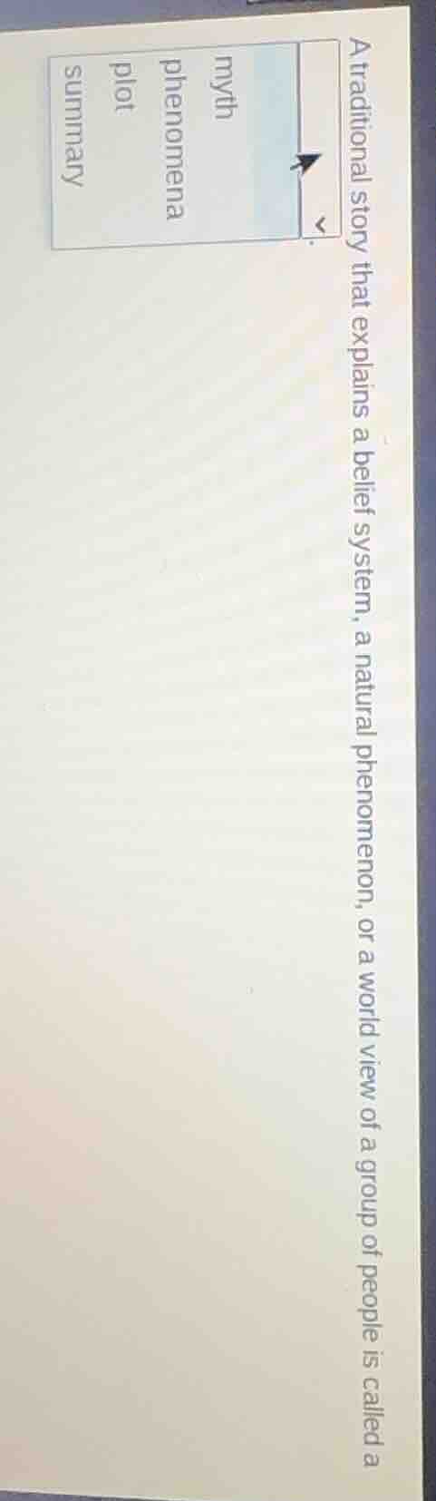 a traditional story that explains a belief system, a natural phenomenon…