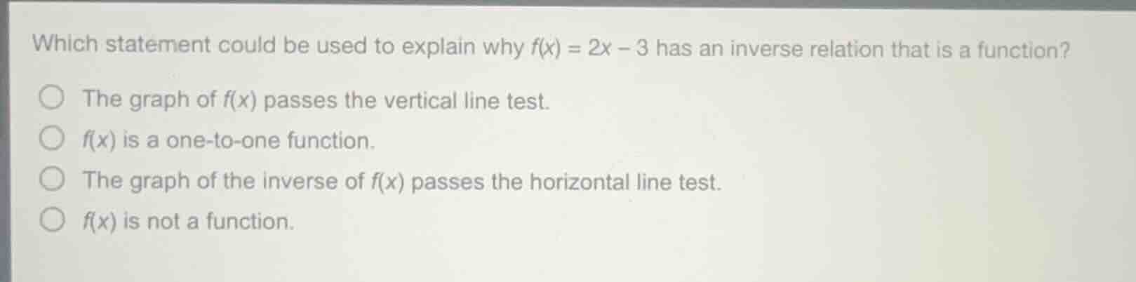 which statement could be used to explain why $f(x) = 2x - 3$ has an inv…