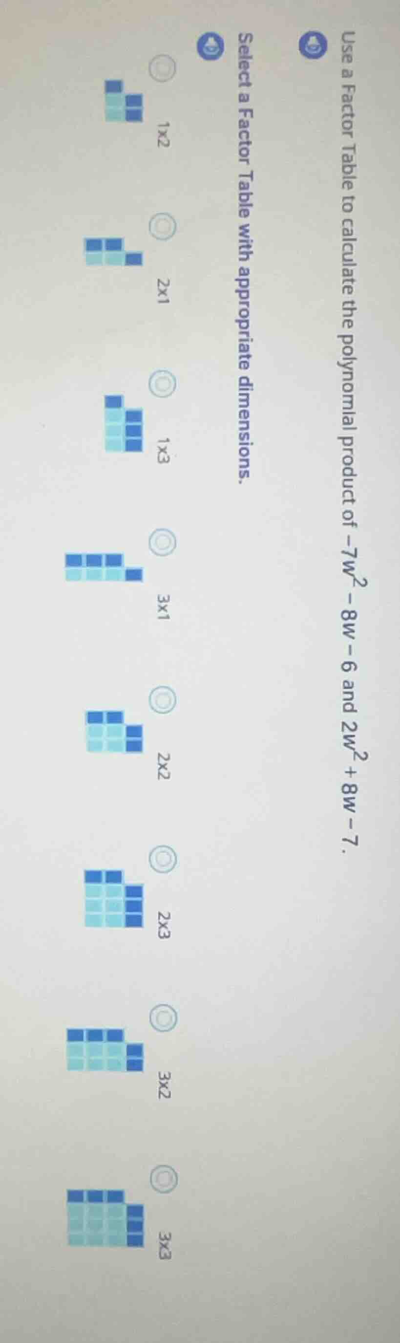 use a factor table to calculate the polynomial product of $-7w^2 - 8w -…