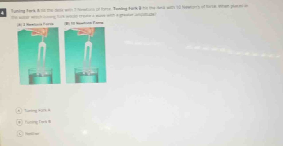 4. tuning fork a hit the desk with 2 newtons of force. tuning fork b hi…