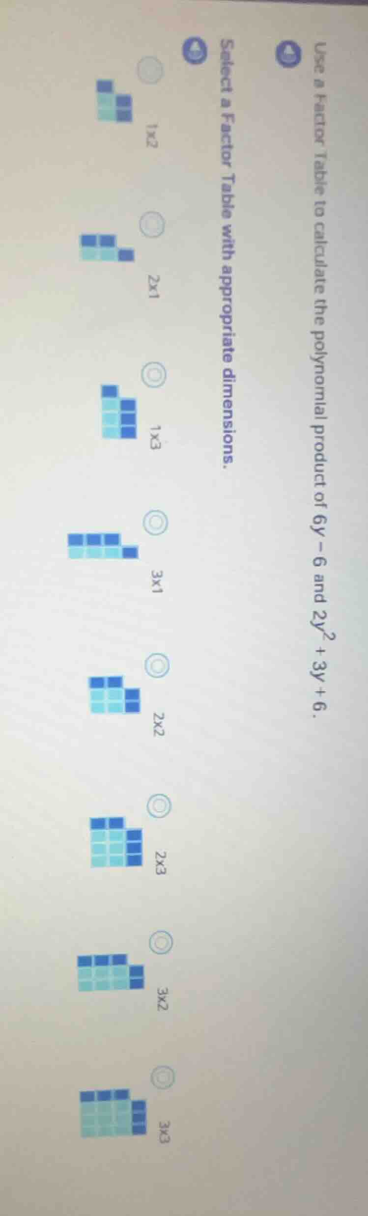 use a factor table to calculate the polynomial product of $6y - 6$ and …