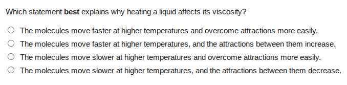 which statement best explains why heating a liquid affects its viscosit…