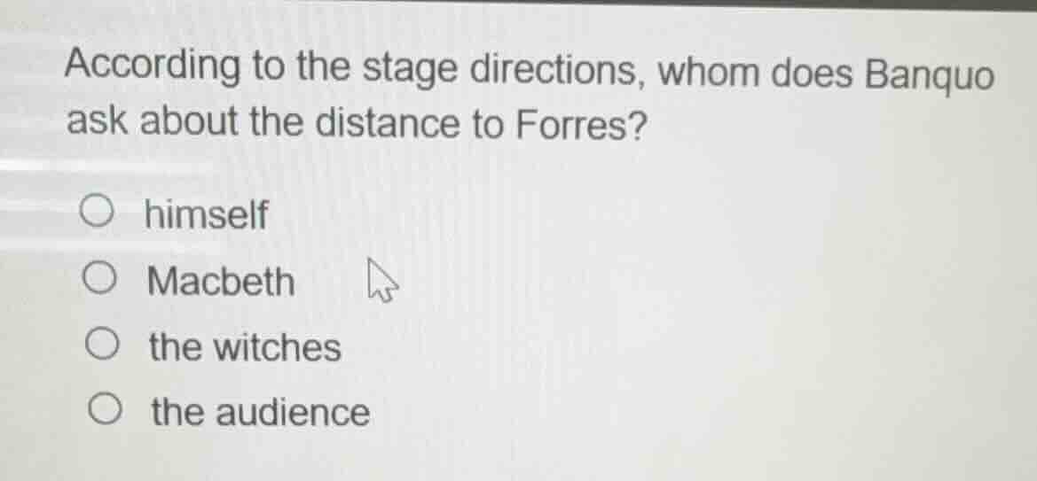 according to the stage directions, whom does banquo ask about the dista…