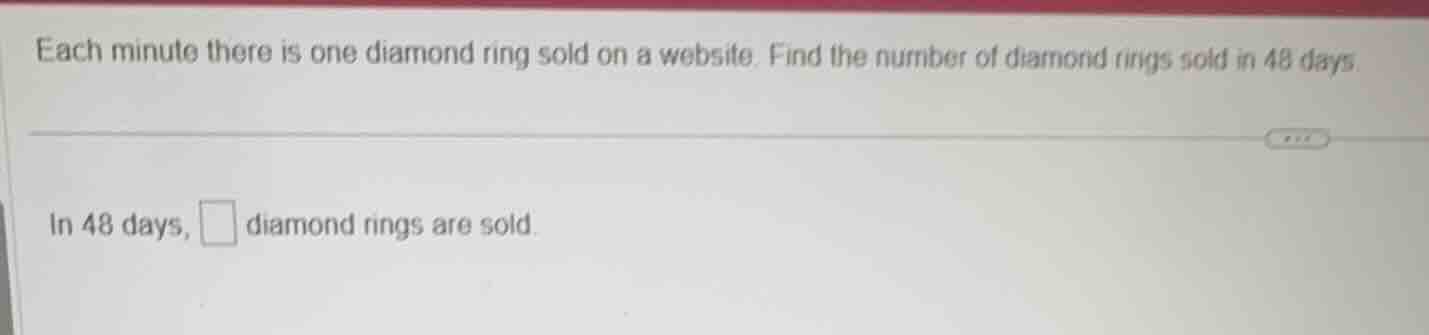 each minute there is one diamond ring sold on a website. find the numbe…