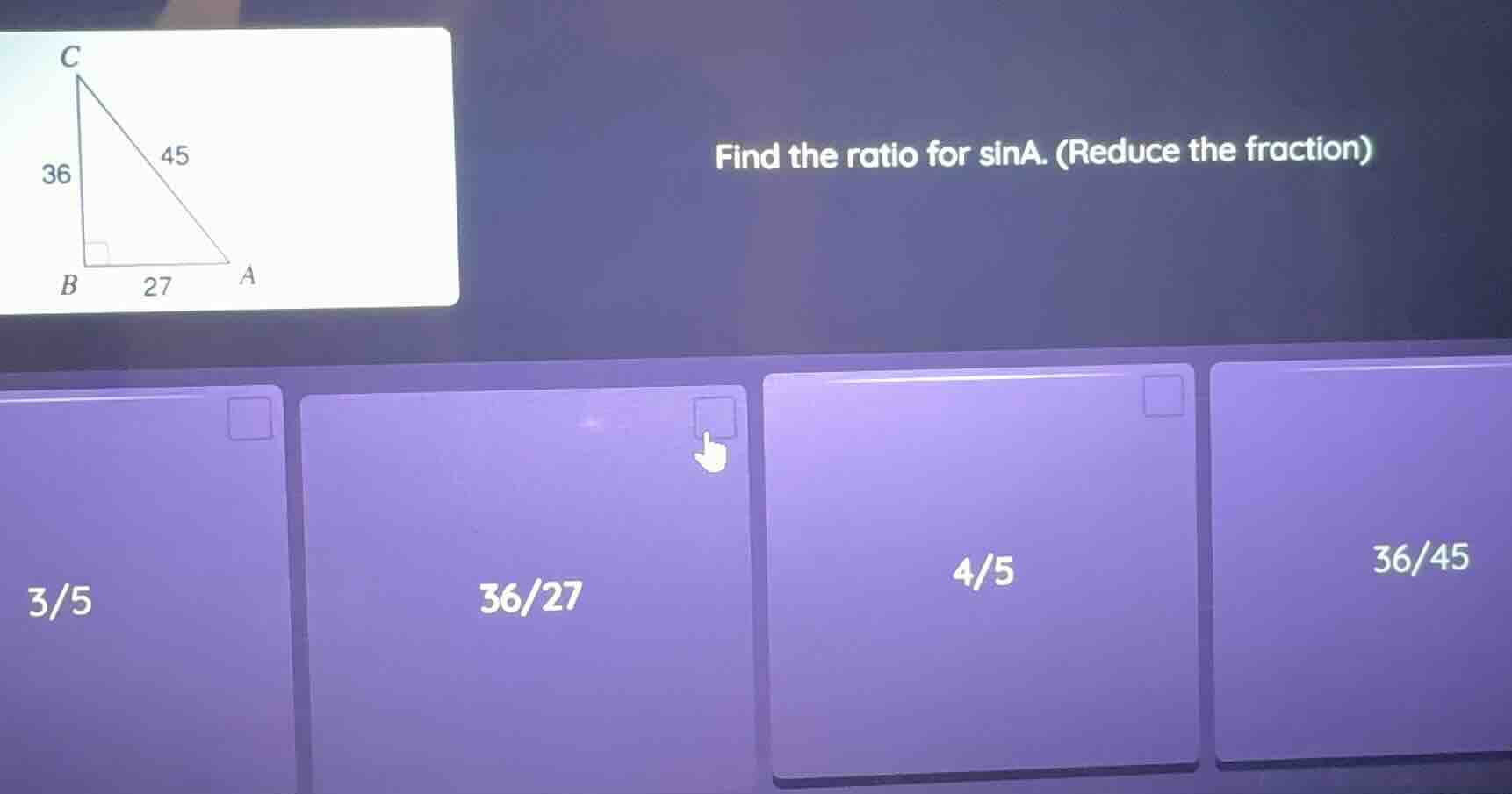 find the ratio for sina. (reduce the fraction) 3/5 36/27 4/5 36/45
