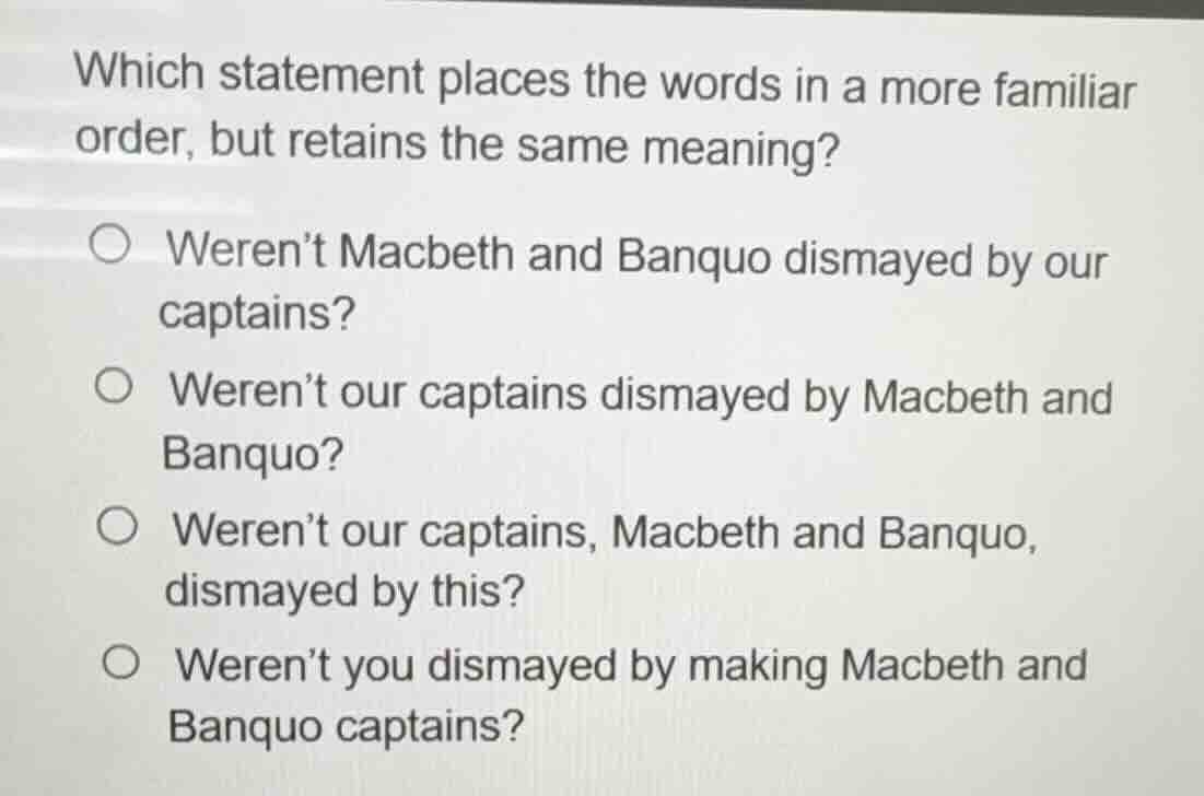 which statement places the words in a more familiar order, but retains …