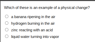 which of these is an example of a physical change? ○ a banana ripening …