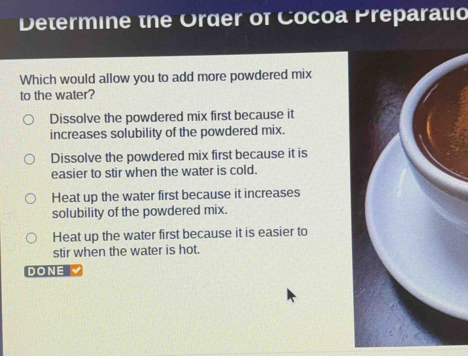 determine the order of cocoa preparatio which would allow you to add mo…