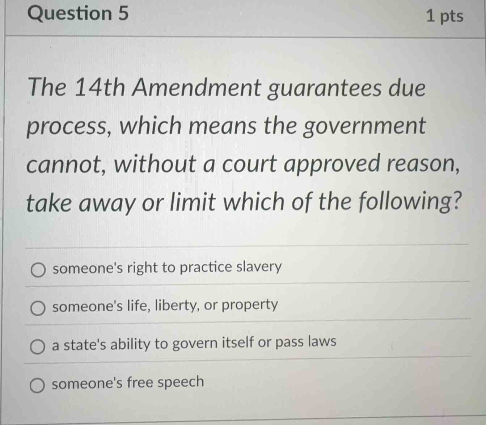 question 5 1 pts the 14th amendment guarantees due process, which means…