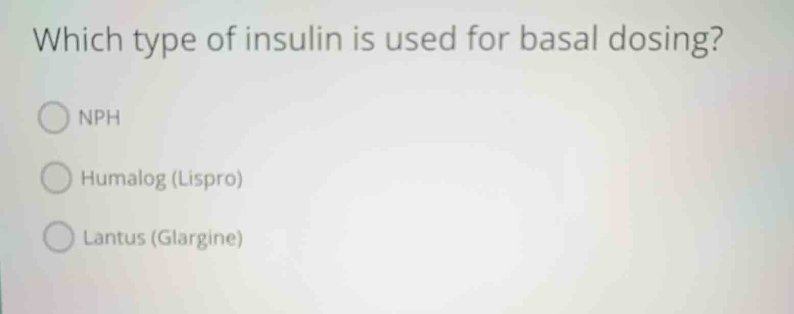 which type of insulin is used for basal dosing? nph humalog (lispro) la…