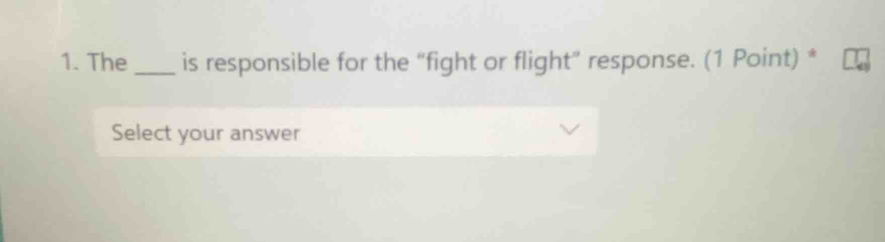1. the ____ is responsible for the \fight or flight\ response. (1 point…