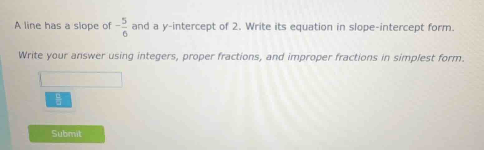 a line has a slope of $-\\frac{5}{6}$ and a y-intercept of 2. write its…