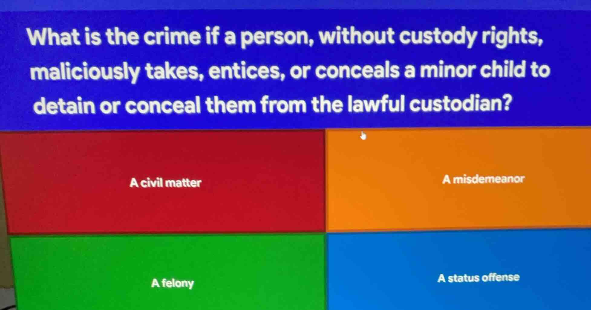 what is the crime if a person, without custody rights, maliciously take…