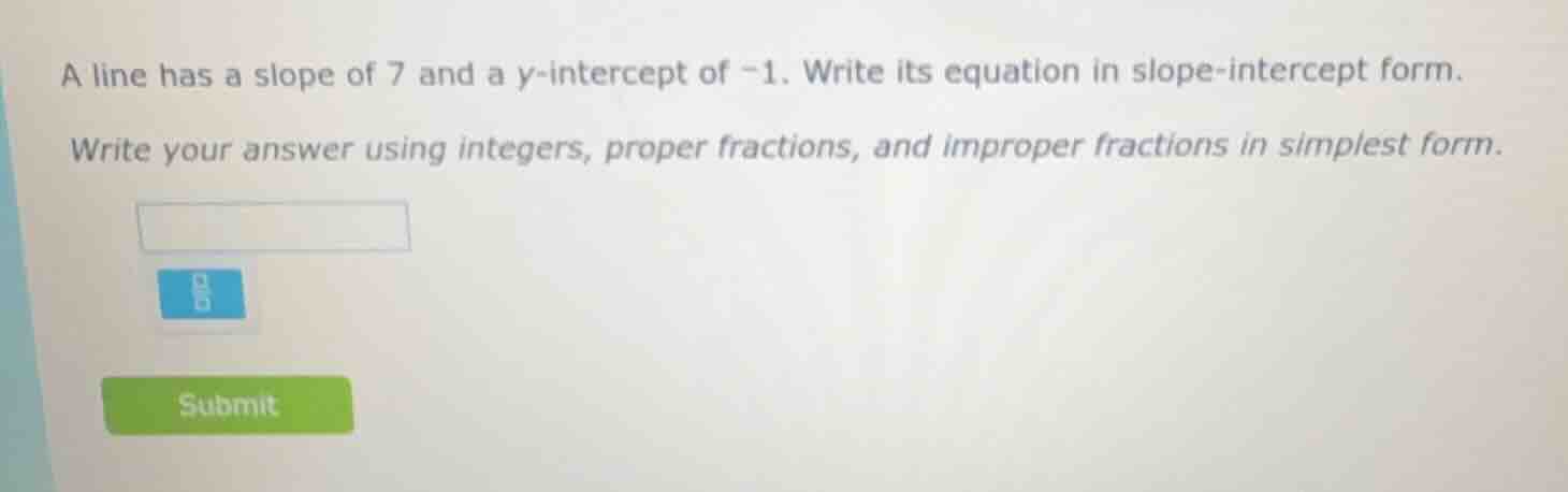 a line has a slope of 7 and a y-intercept of -1. write its equation in …