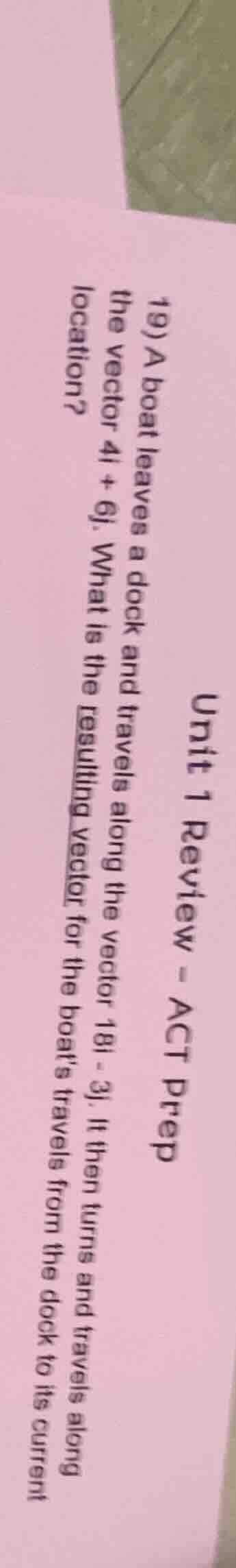 unit 1 review - act prep 19) a boat leaves a dock and travels along the…