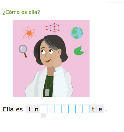 ¿cómo es ella? ella es i n__________te.