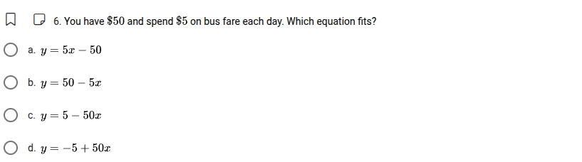 6. you have $50 and spend $5 on bus fare each day. which equation fits?…