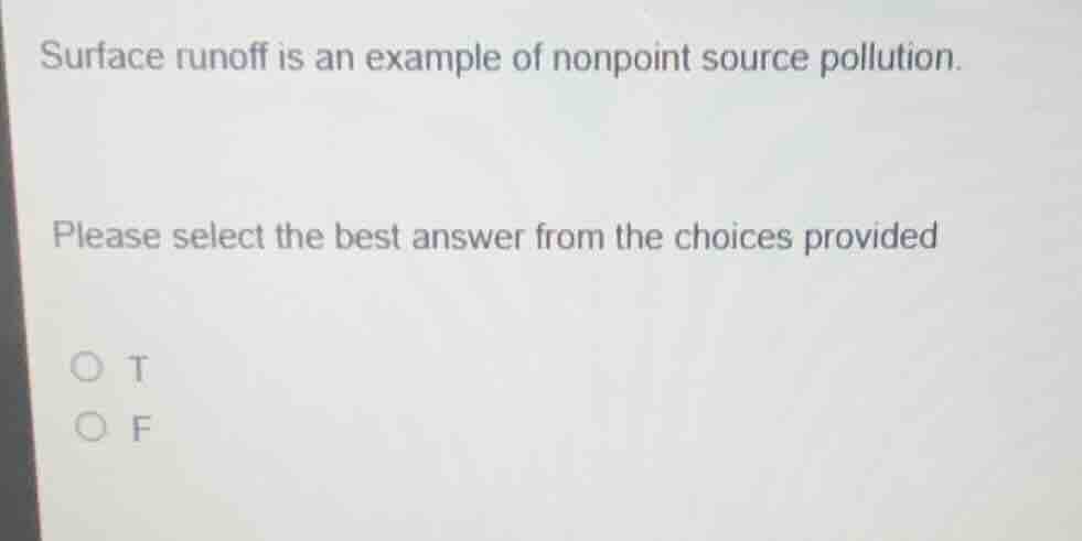 surface runoff is an example of nonpoint source pollution. please selec…