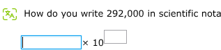 how do you write 292,000 in scientific notation? $square\times 10^{squa…